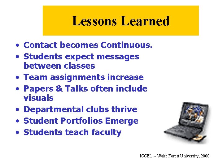 Lessons Learned • Contact becomes Continuous. • Students expect messages between classes • Team