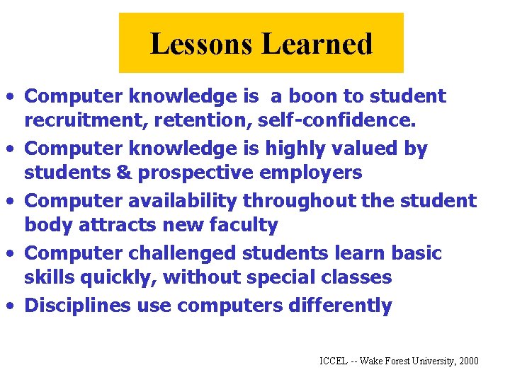 Lessons Learned • Computer knowledge is a boon to student recruitment, retention, self-confidence. •