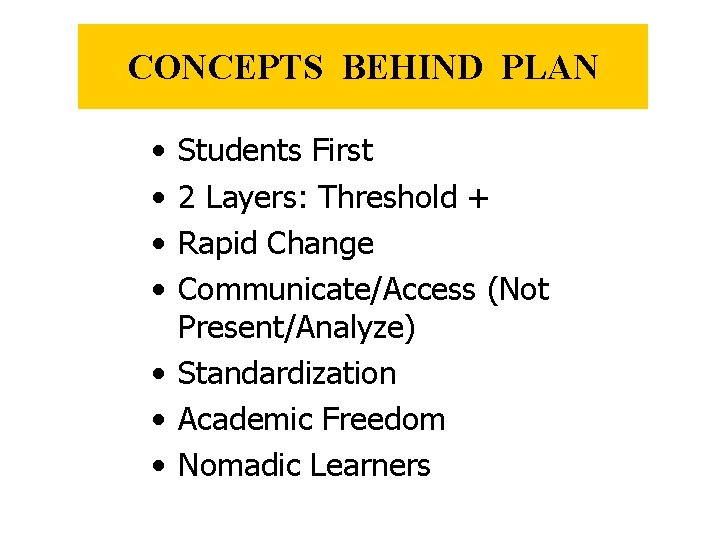 CONCEPTS BEHIND PLAN • • Students First 2 Layers: Threshold + Rapid Change Communicate/Access