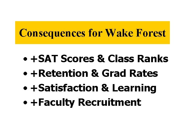 Consequences for Wake Forest • +SAT Scores & Class Ranks • +Retention & Grad