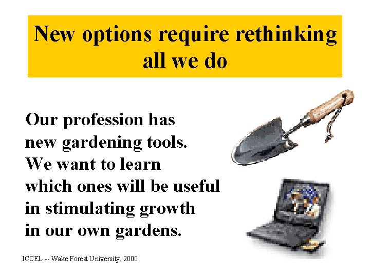 New options require rethinking all we do Our profession has new gardening tools. We