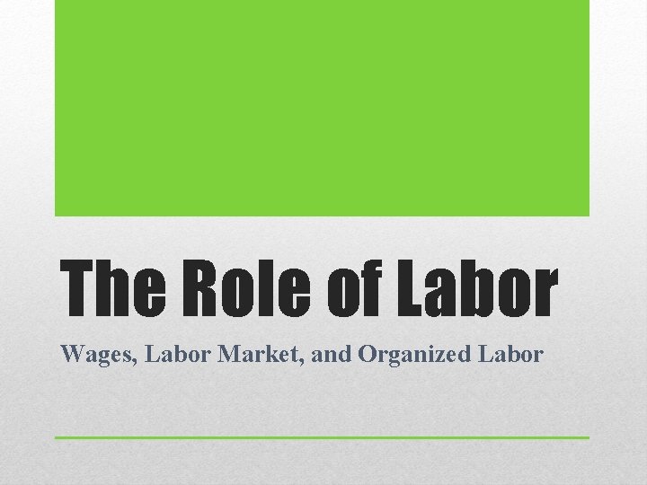 The Role of Labor Wages, Labor Market, and Organized Labor 