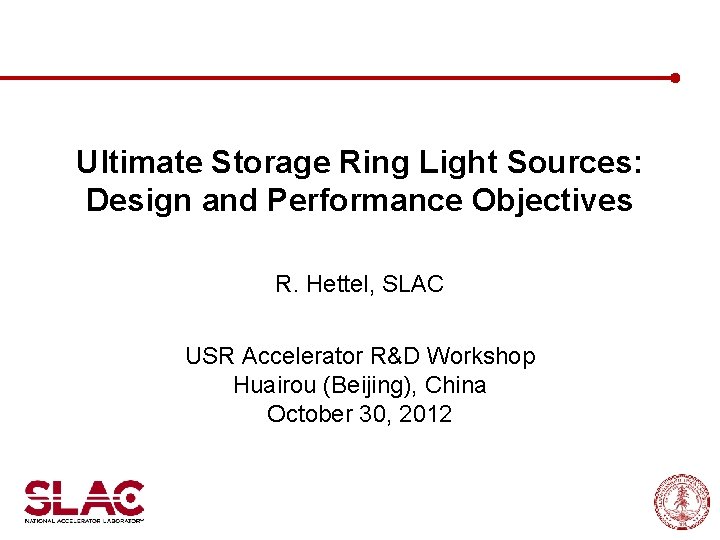 Ultimate Storage Ring Light Sources: Design and Performance Objectives R. Hettel, SLAC USR Accelerator
