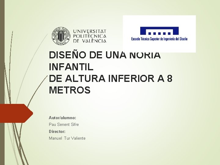 DISEÑO DE UNA NORIA INFANTIL DE ALTURA INFERIOR A 8 METROS Autor/alumno: Pau Senent