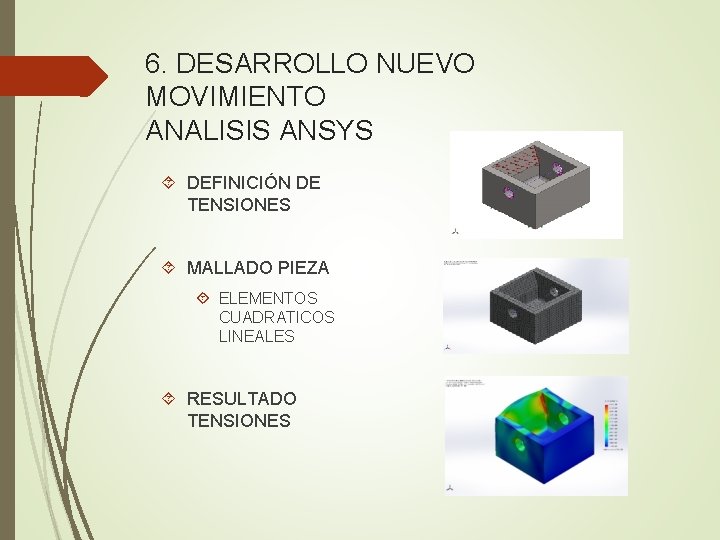 6. DESARROLLO NUEVO MOVIMIENTO ANALISIS ANSYS DEFINICIÓN DE TENSIONES MALLADO PIEZA ELEMENTOS CUADRATICOS LINEALES