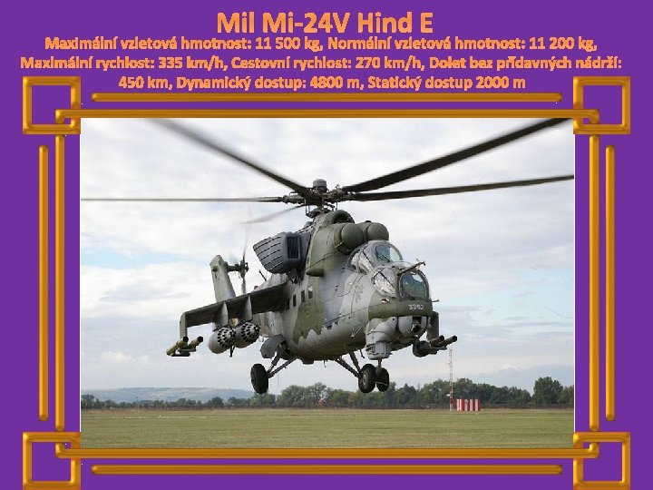 Mil Mi-24 V Hind E Maximální vzletová hmotnost: 11 500 kg, Normální vzletová hmotnost: