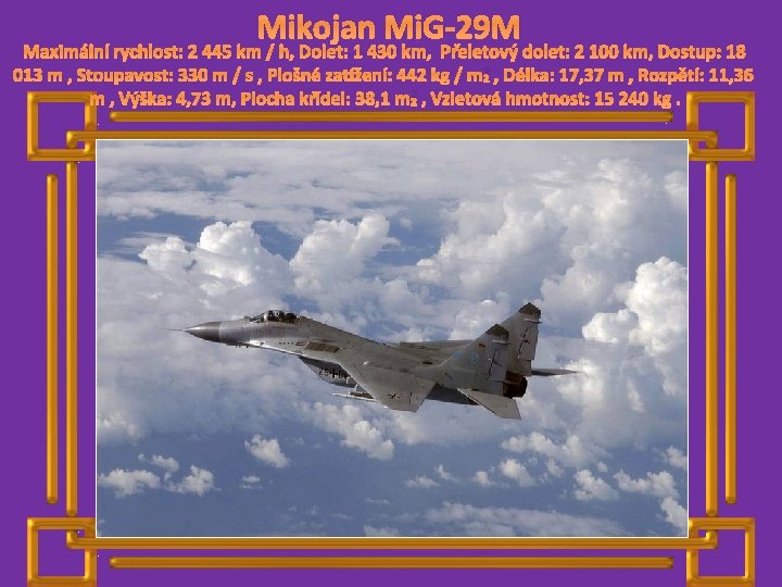 Mikojan Mi. G-29 M Maximální rychlost: 2 445 km / h, Dolet: 1 430