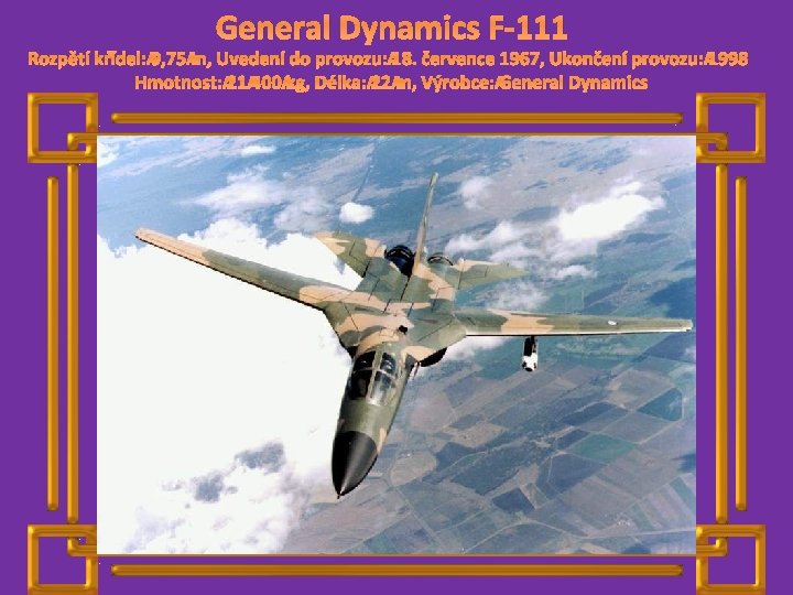 General Dynamics F-111 Rozpětí křídel: 9, 75 m, Uvedení do provozu: 18. července 1967,