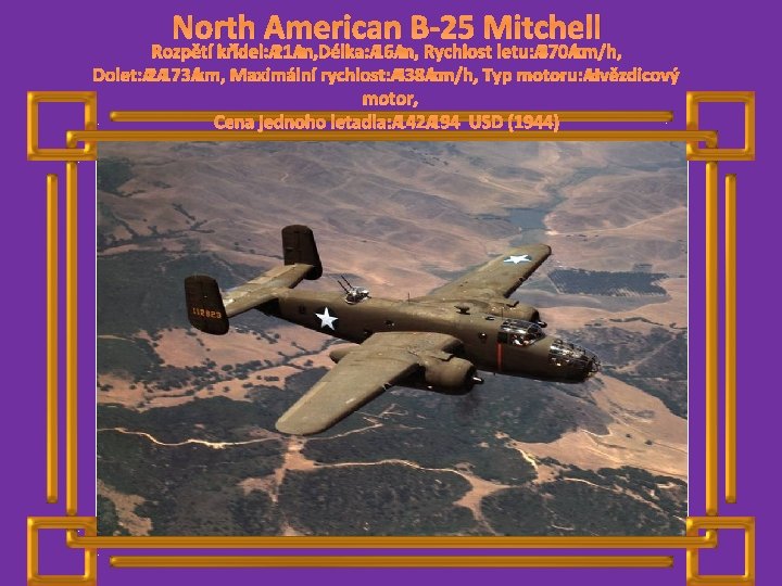 North American B-25 Mitchell Rozpětí křídel: 21 m, Délka: 16 m, Rychlost letu: 370