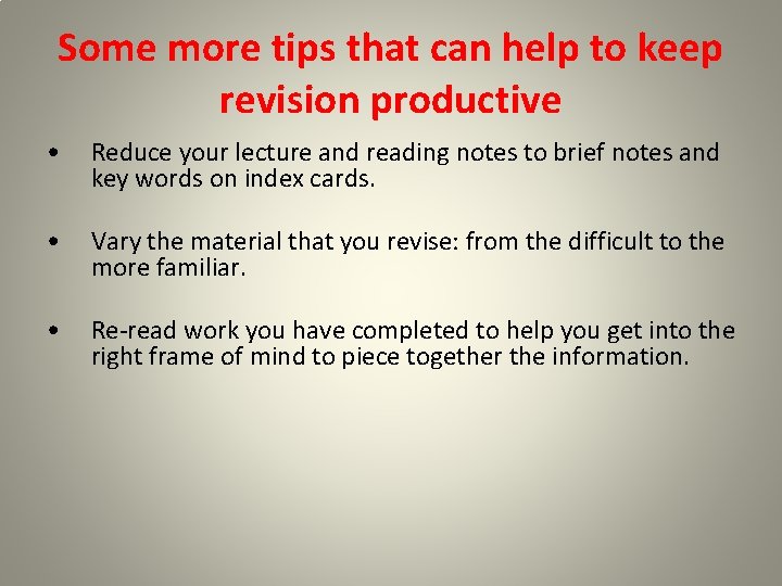 Some more tips that can help to keep revision productive • Reduce your lecture