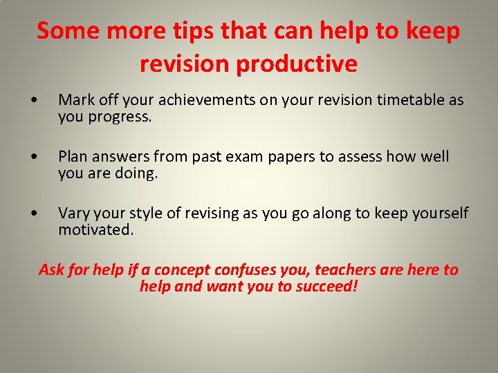 Some more tips that can help to keep revision productive • Mark off your