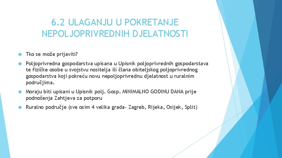 6. 2 ULAGANJU U POKRETANJE NEPOLJOPRIVREDNIH DJELATNOSTI Tko se može prijaviti? Poljoprivredna gospodarstva upisana