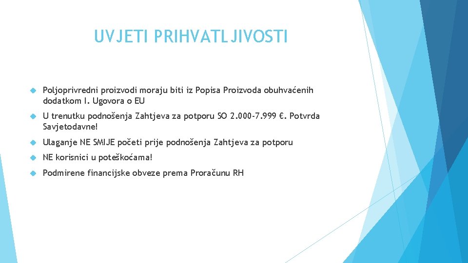 UVJETI PRIHVATLJIVOSTI Poljoprivredni proizvodi moraju biti iz Popisa Proizvoda obuhvaćenih dodatkom I. Ugovora o