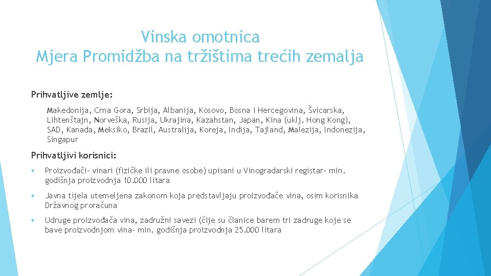 Vinska omotnica Mjera Promidžba na tržištima trećih zemalja Prihvatljive zemlje: Makedonija, Crna Gora, Srbija,