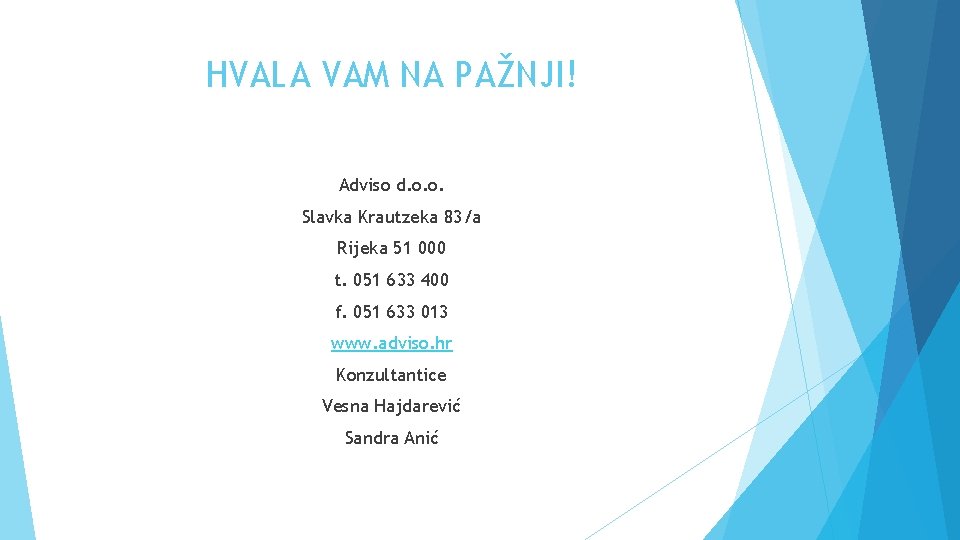 HVALA VAM NA PAŽNJI! Adviso d. o. o. Slavka Krautzeka 83/a Rijeka 51 000