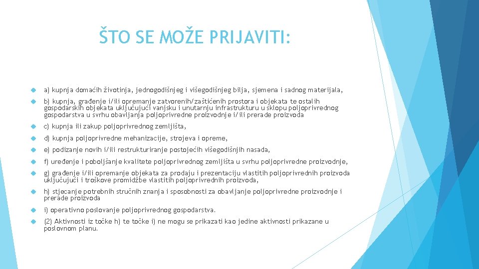 ŠTO SE MOŽE PRIJAVITI: a) kupnja domaćih životinja, jednogodišnjeg i višegodišnjeg bilja, sjemena i