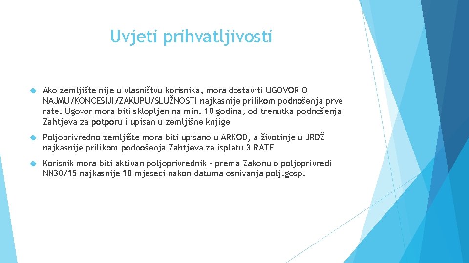 Uvjeti prihvatljivosti Ako zemljište nije u vlasništvu korisnika, mora dostaviti UGOVOR O NAJMU/KONCESIJI/ZAKUPU/SLUŽNOSTI najkasnije