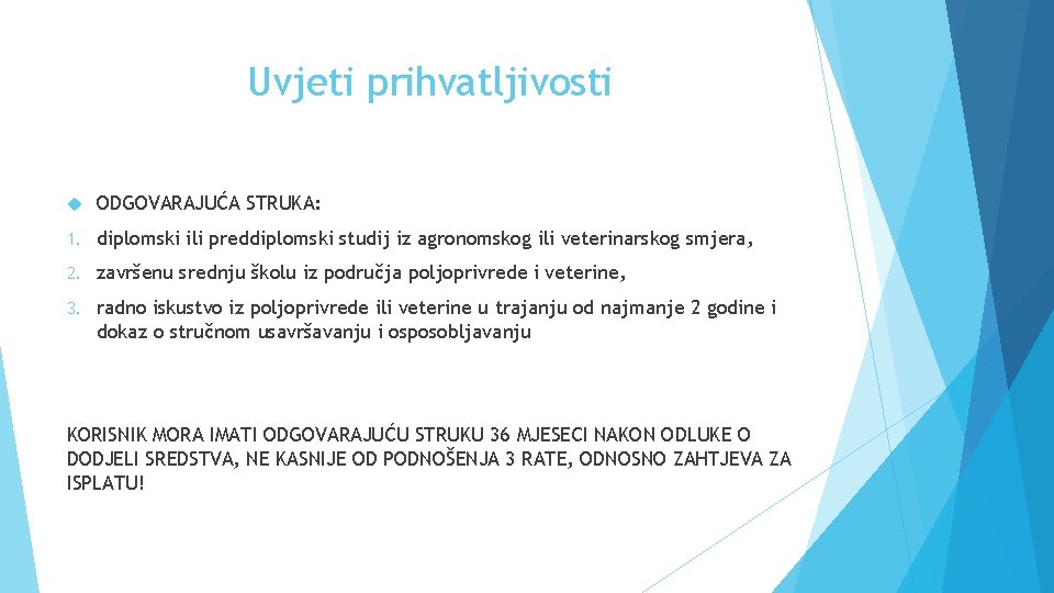 Uvjeti prihvatljivosti ODGOVARAJUĆA STRUKA: 1. diplomski ili preddiplomski studij iz agronomskog ili veterinarskog smjera,