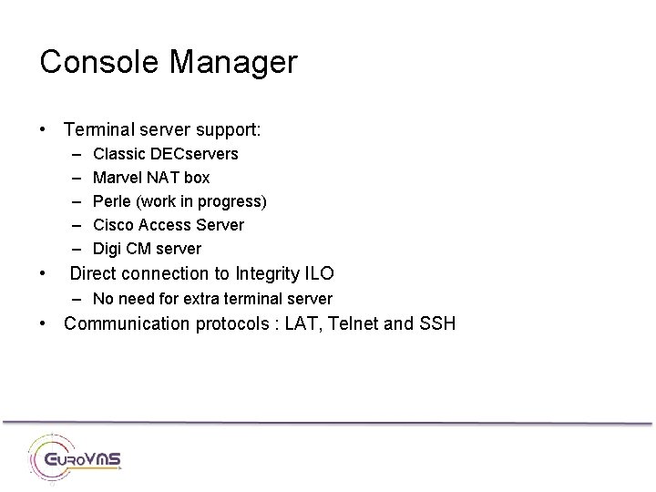 Console Manager • Terminal server support: – – – • Classic DECservers Marvel NAT