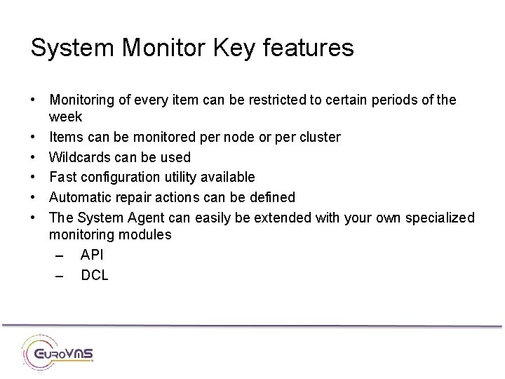 System Monitor Key features • Monitoring of every item can be restricted to certain