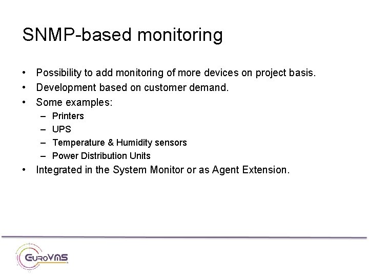 SNMP-based monitoring • Possibility to add monitoring of more devices on project basis. •