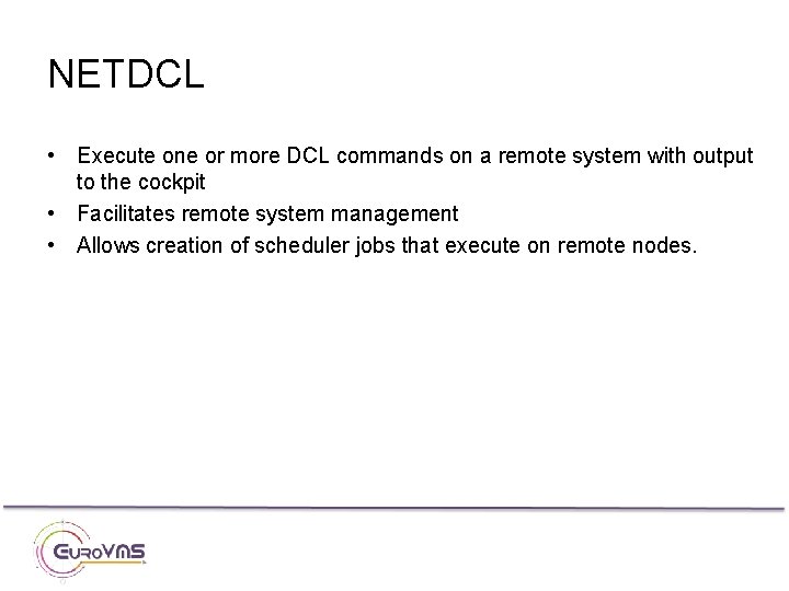 NETDCL • Execute one or more DCL commands on a remote system with output