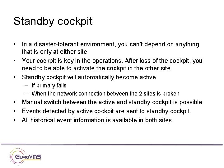 Standby cockpit • In a disaster-tolerant environment, you can’t depend on anything that is