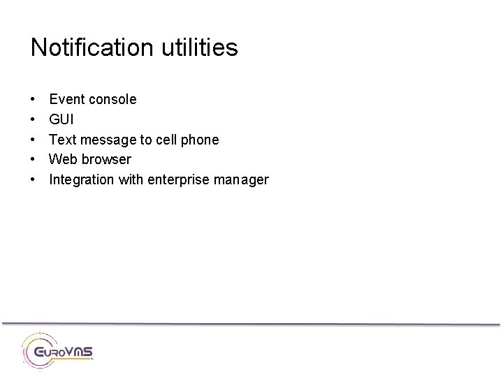 Notification utilities • • • Event console GUI Text message to cell phone Web