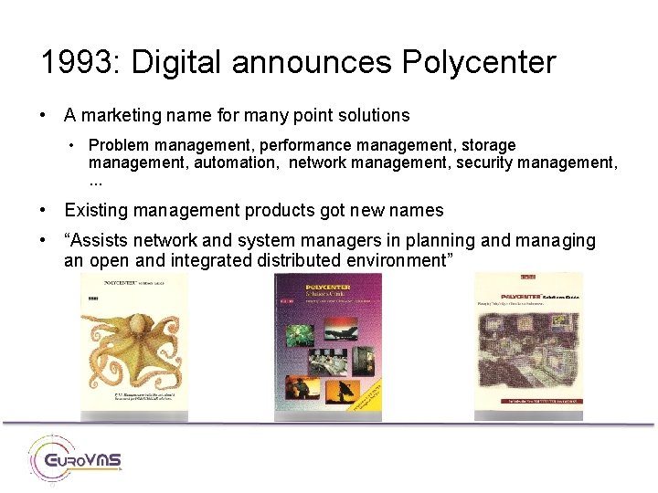 1993: Digital announces Polycenter • A marketing name for many point solutions • Problem
