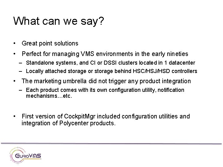What can we say? • Great point solutions • Perfect for managing VMS environments