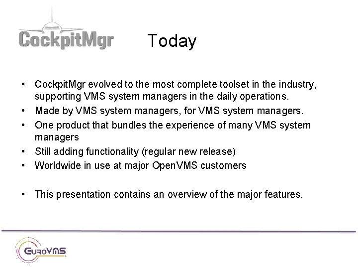 Today • Cockpit. Mgr evolved to the most complete toolset in the industry, supporting