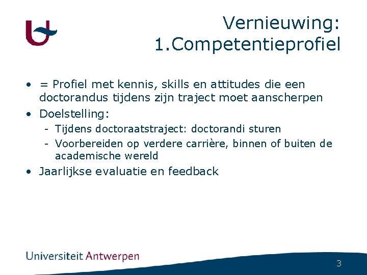 Vernieuwing: 1. Competentieprofiel • = Profiel met kennis, skills en attitudes die een doctorandus