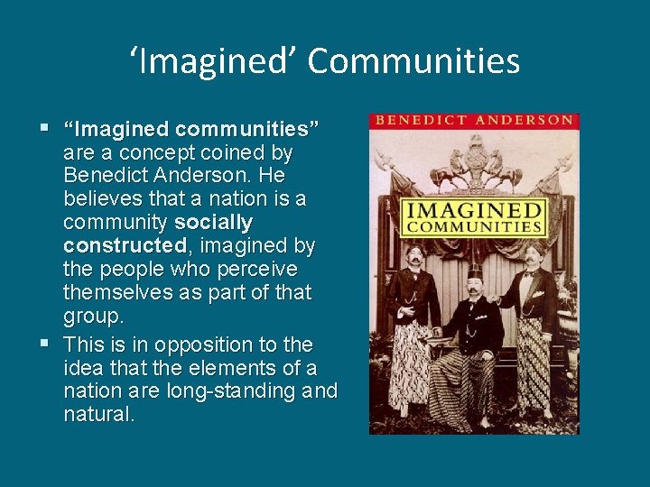 ‘Imagined’ Communities § “Imagined communities” are a concept coined by Benedict Anderson. He believes