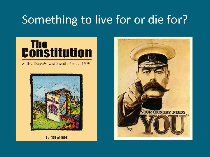 Something to live for or die for? 