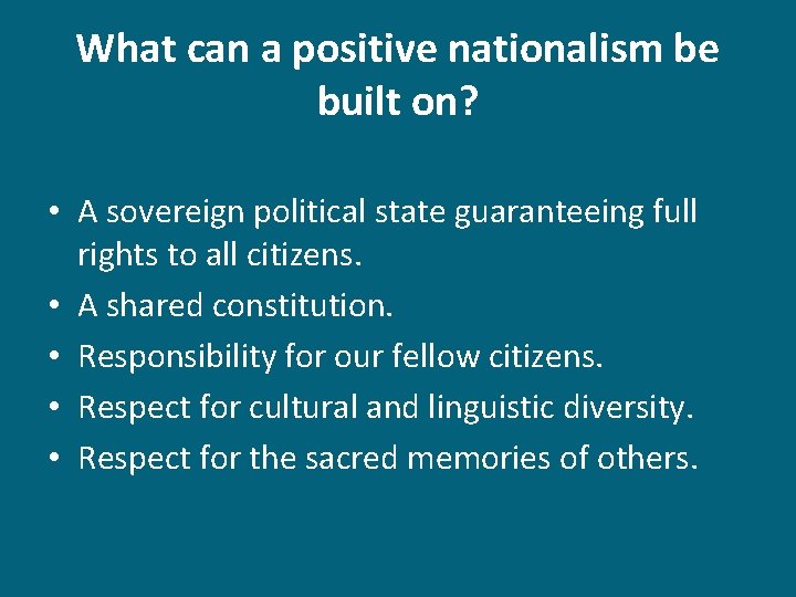 What can a positive nationalism be built on? • A sovereign political state guaranteeing