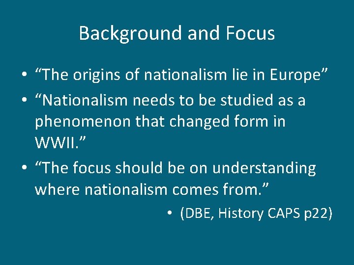 Background and Focus • “The origins of nationalism lie in Europe” • “Nationalism needs