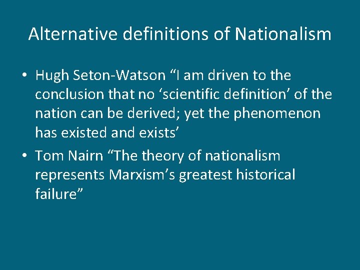 Alternative definitions of Nationalism • Hugh Seton-Watson “I am driven to the conclusion that