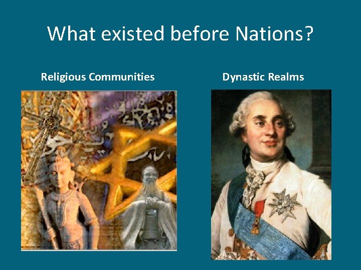 What existed before Nations? Religious Communities Dynastic Realms 