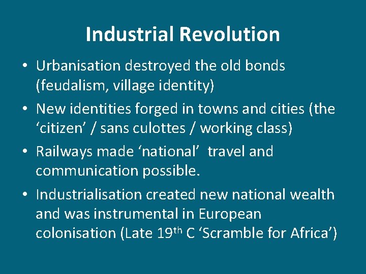 Industrial Revolution • Urbanisation destroyed the old bonds (feudalism, village identity) • New identities
