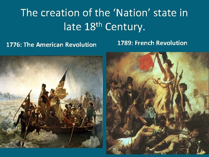 The creation of the ‘Nation’ state in late 18 th Century. 1776: The American