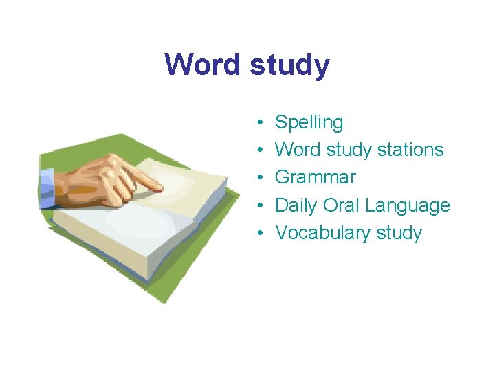 Word study • • • Spelling Word study stations Grammar Daily Oral Language Vocabulary