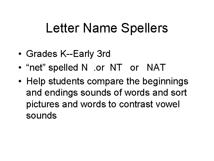 Letter Name Spellers • Grades K--Early 3 rd • “net” spelled N. or NT