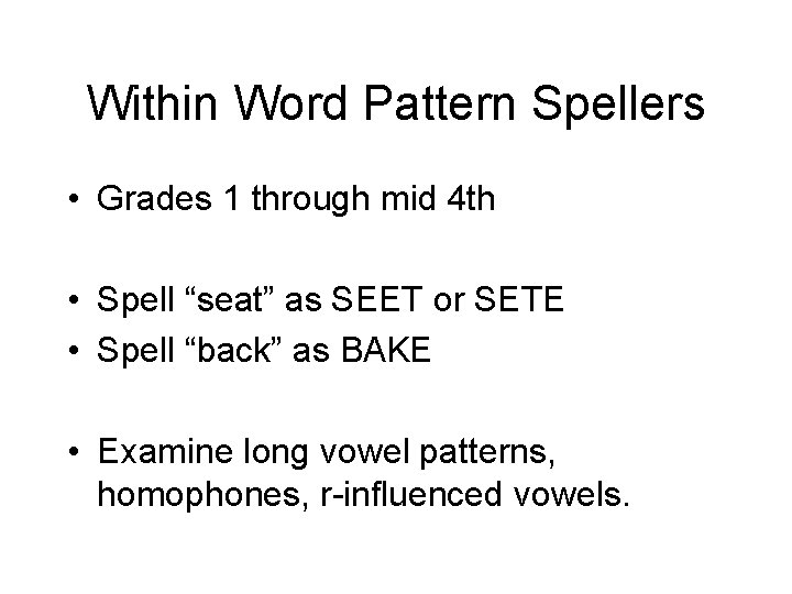 Within Word Pattern Spellers • Grades 1 through mid 4 th • Spell “seat”