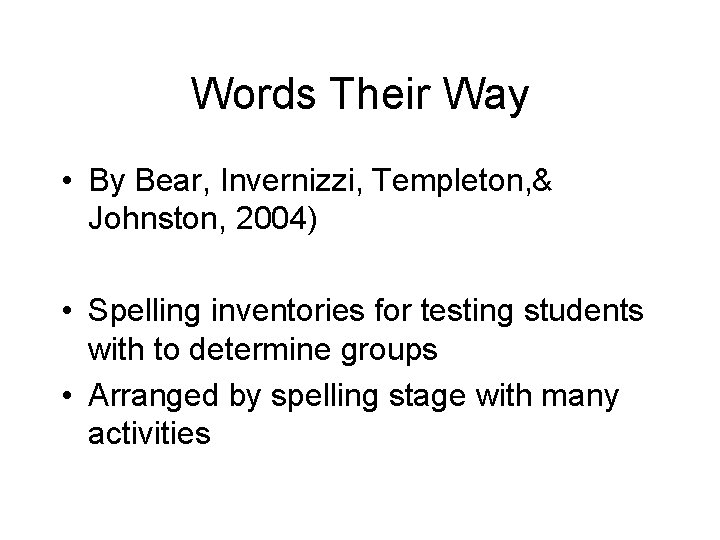 Words Their Way • By Bear, Invernizzi, Templeton, & Johnston, 2004) • Spelling inventories