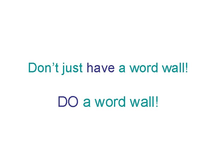 Don’t just have a word wall! DO a word wall! 