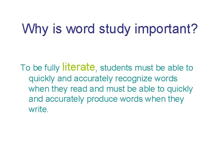 Why is word study important? To be fully literate, students must be able to