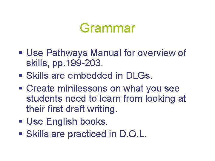 Grammar § Use Pathways Manual for overview of skills, pp. 199 -203. § Skills