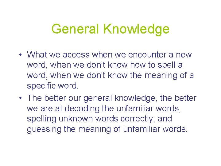 General Knowledge • What we access when we encounter a new word, when we