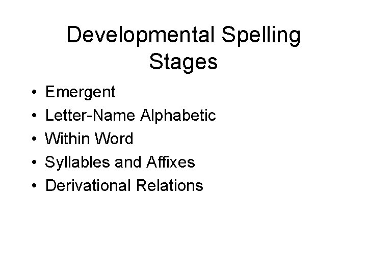 Developmental Spelling Stages • • • Emergent Letter-Name Alphabetic Within Word Syllables and Affixes