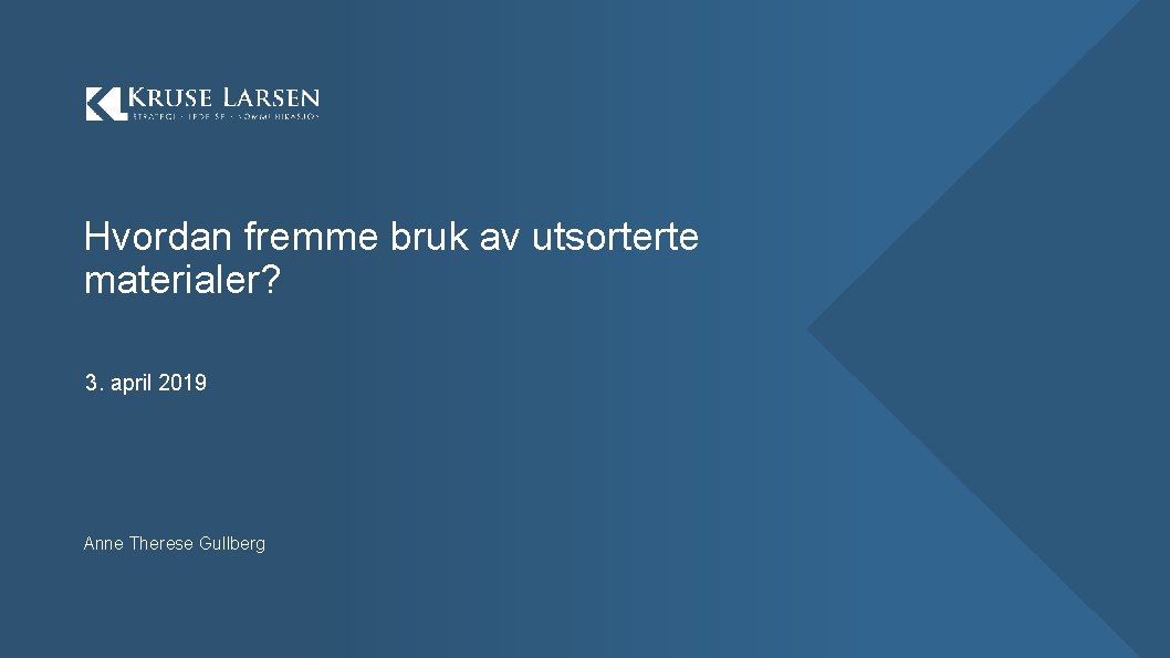 Hvordan fremme bruk av utsorterte materialer? 3. april 2019 Anne Therese Gullberg 